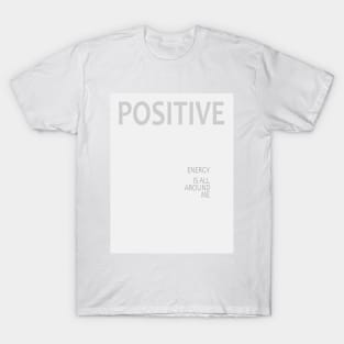 Positive energy is all around me, Law of attraction T-Shirt